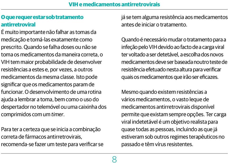 Isto pode significar que os medicamentos param de funcionar.