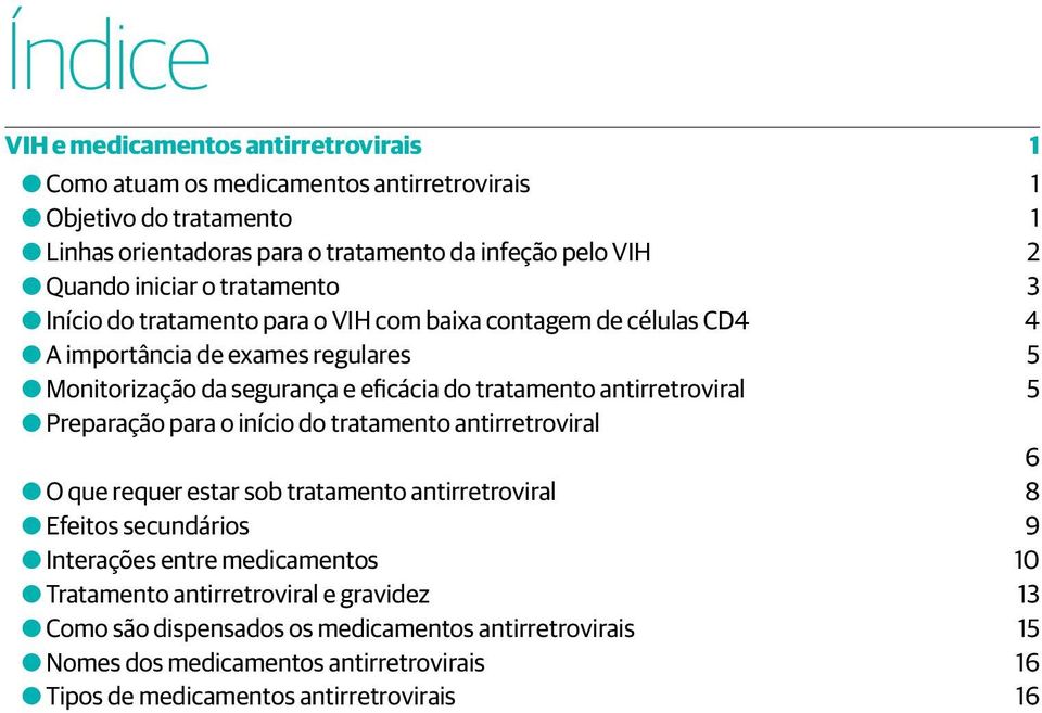 tratamento antirretroviral 5 OOPreparação para o início do tratamento antirretroviral 6 OOO que requer estar sob tratamento antirretroviral 8 OOEfeitos secundários 9 OOInterações entre