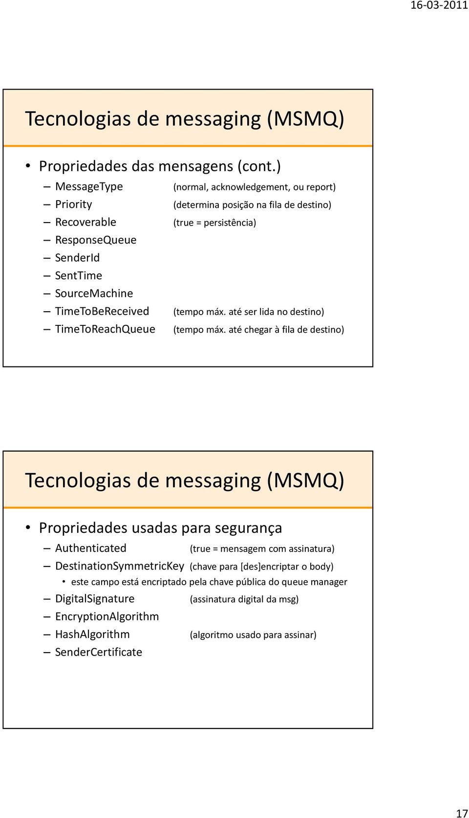 SourceMachine TimeToBeReceived (tempo máx. até ser lida no destino) TimeToReachQueue (tempo máx.