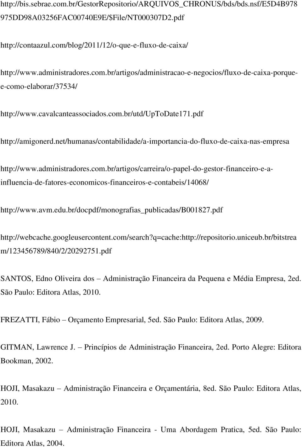 administradores.com.br/artigos/carreira/o-papel-do-gestor-financeiro-e-ainfluencia-de-fatores-economicos-financeiros-e-contabeis/14068/ http://www.avm.edu.br/docpdf/monografias_publicadas/b001827.