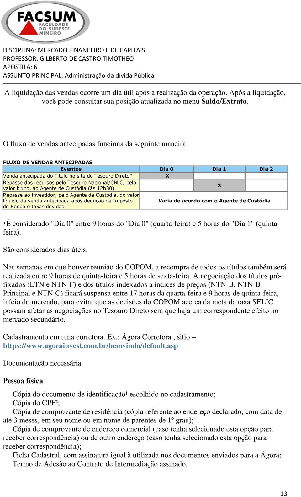 Tesouro Nacional/CBLC, pelo valor bruto, ao Agente de Custódia (às 12h30).