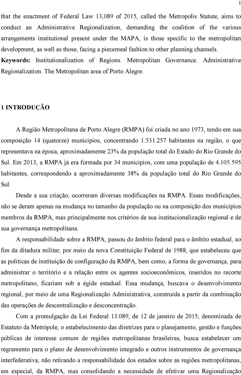 Metropolitan Governance. Administrative Regionalization. The Metropolitan area of Porto Alegre.