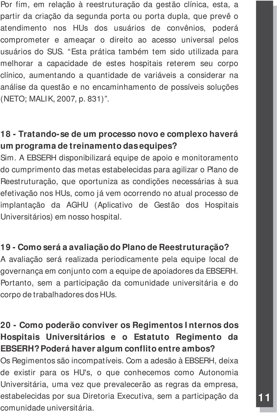 Esta prática também tem sido utilizada para melhorar a capacidade de estes hospitais reterem seu corpo clínico, aumentando a quantidade de variáveis a considerar na análise da questão e no