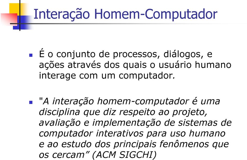 "A interação homem-computador é uma disciplina que diz respeito ao projeto, avaliação e