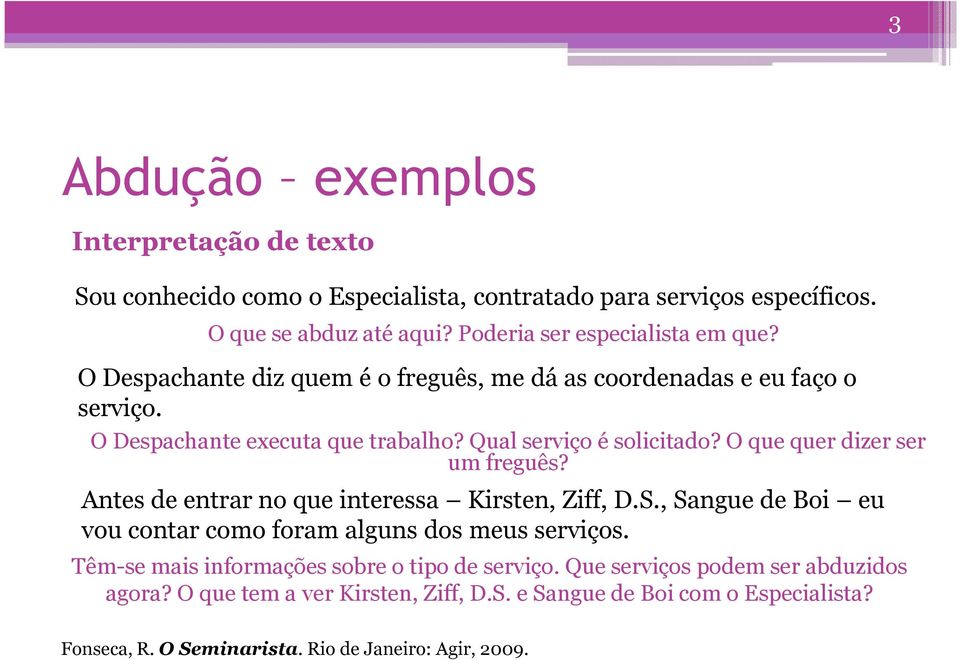 Qual serviço é solicitado? O que quer dizer ser um freguês? Antes de entrar no que interessa Kirsten, Ziff, D.S.