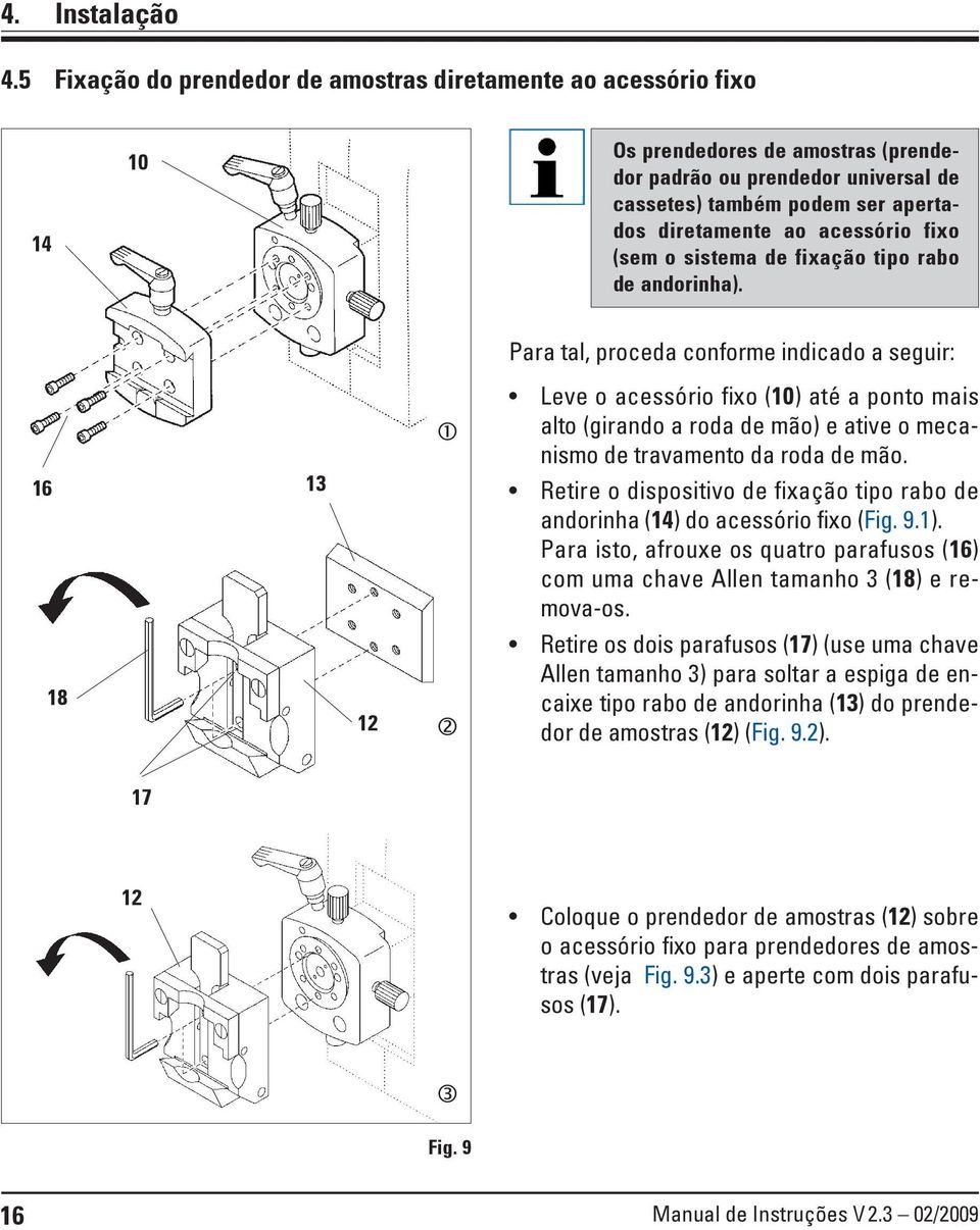 acessório fixo (sem o sistema de fixação tipo rabo de andorinha).