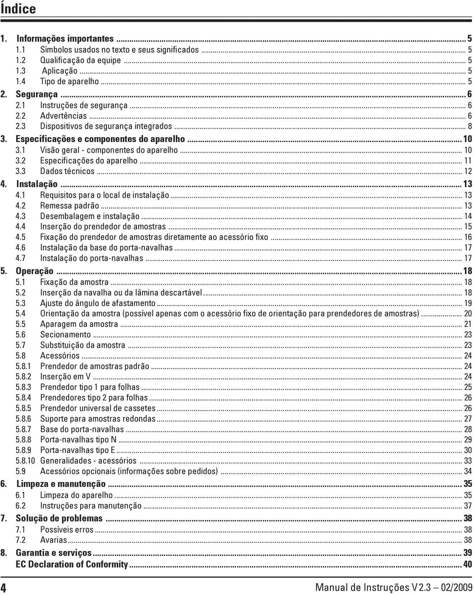 .. 11 3.3 Dados técnicos... 12 4. Instalação... 13 4.1 Requisitos para o local de instalação... 13 4.2 Remessa padrão... 13 4.3 Desembalagem e instalação... 14 4.4 Inserção do prendedor de amostras.