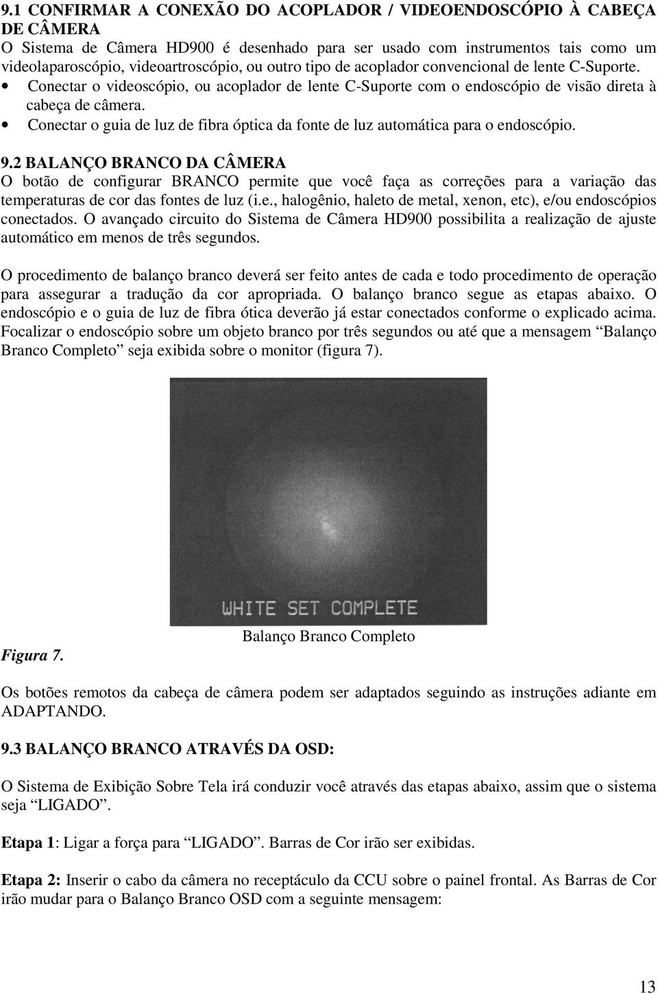 Conectar o guia de luz de fibra óptica da fonte de luz automática para o endoscópio. 9.