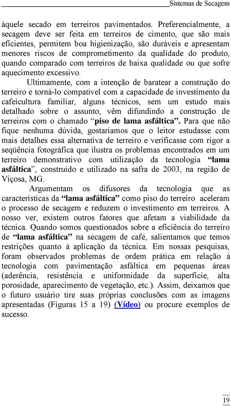 produto, quando comparado com terreiros de baixa qualidade ou que sofre aquecimento excessivo.