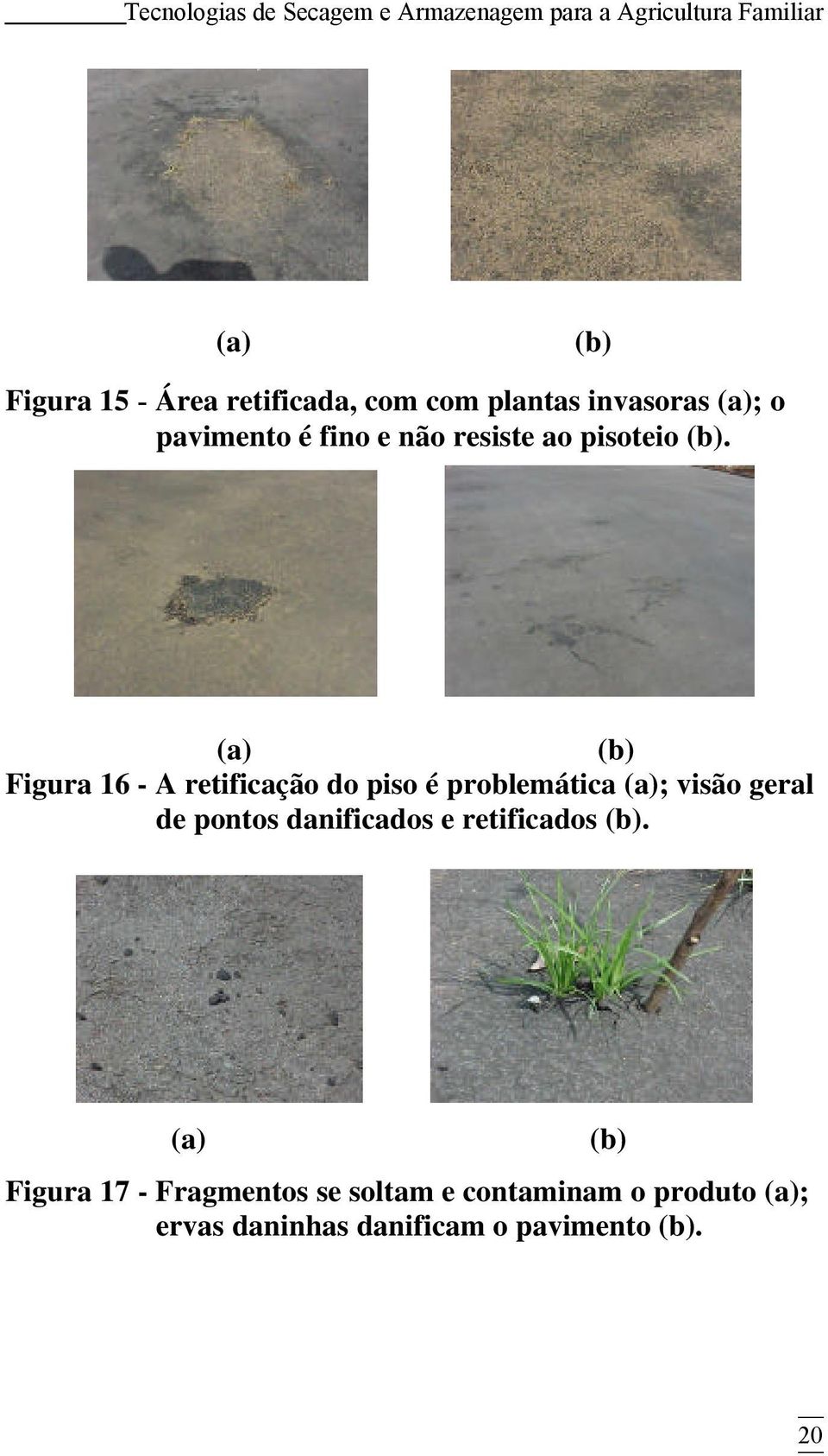 (a) (b) Figura 16 - A retificação do piso é problemática (a); visão geral de pontos danificados e