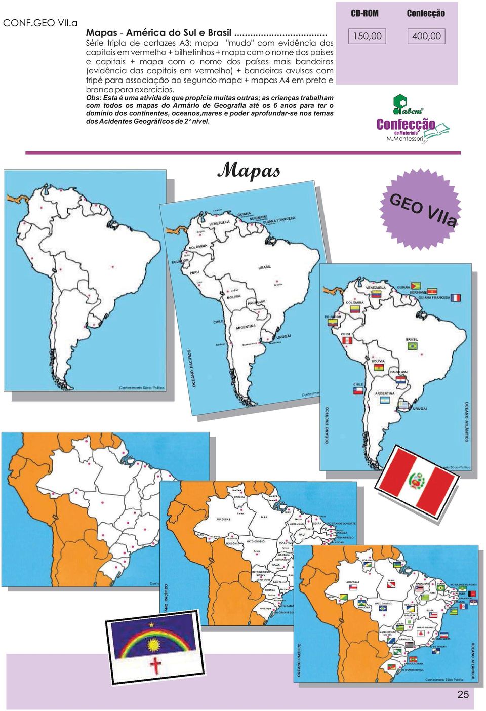 países mais bandeiras ( evidência das capitais em vermelho ) + bandeiras avulsas com tripé para associação ao segundo mapa + mapas A4 em preto e branco para