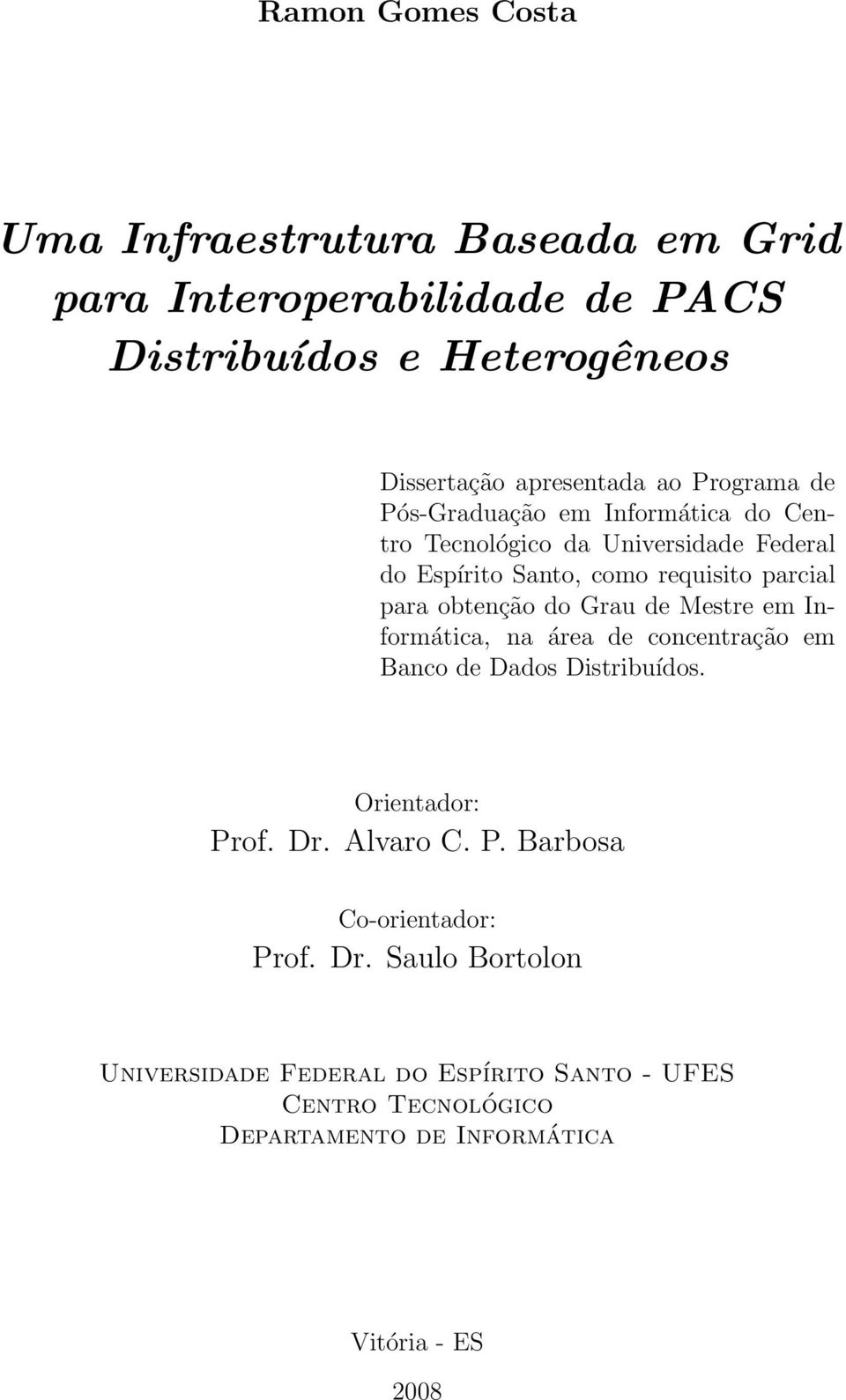 obtenção do Grau de Mestre em Informática, na área de concentração em Banco de Dados Distribuídos. Orientador: Prof. Dr. Alvaro C. P. Barbosa Co-orientador: Prof.