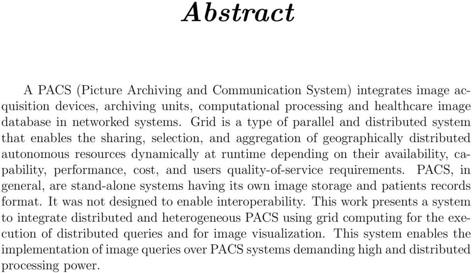 availability, capability, performance, cost, and users quality-of-service requirements. PACS, in general, are stand-alone systems having its own image storage and patients records format.