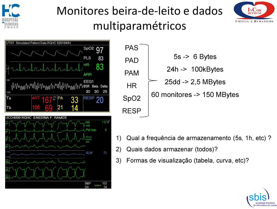 MBytes SpO2 RESP 1) Qual a frequência de armazenamento (5s, 1h, etc)?