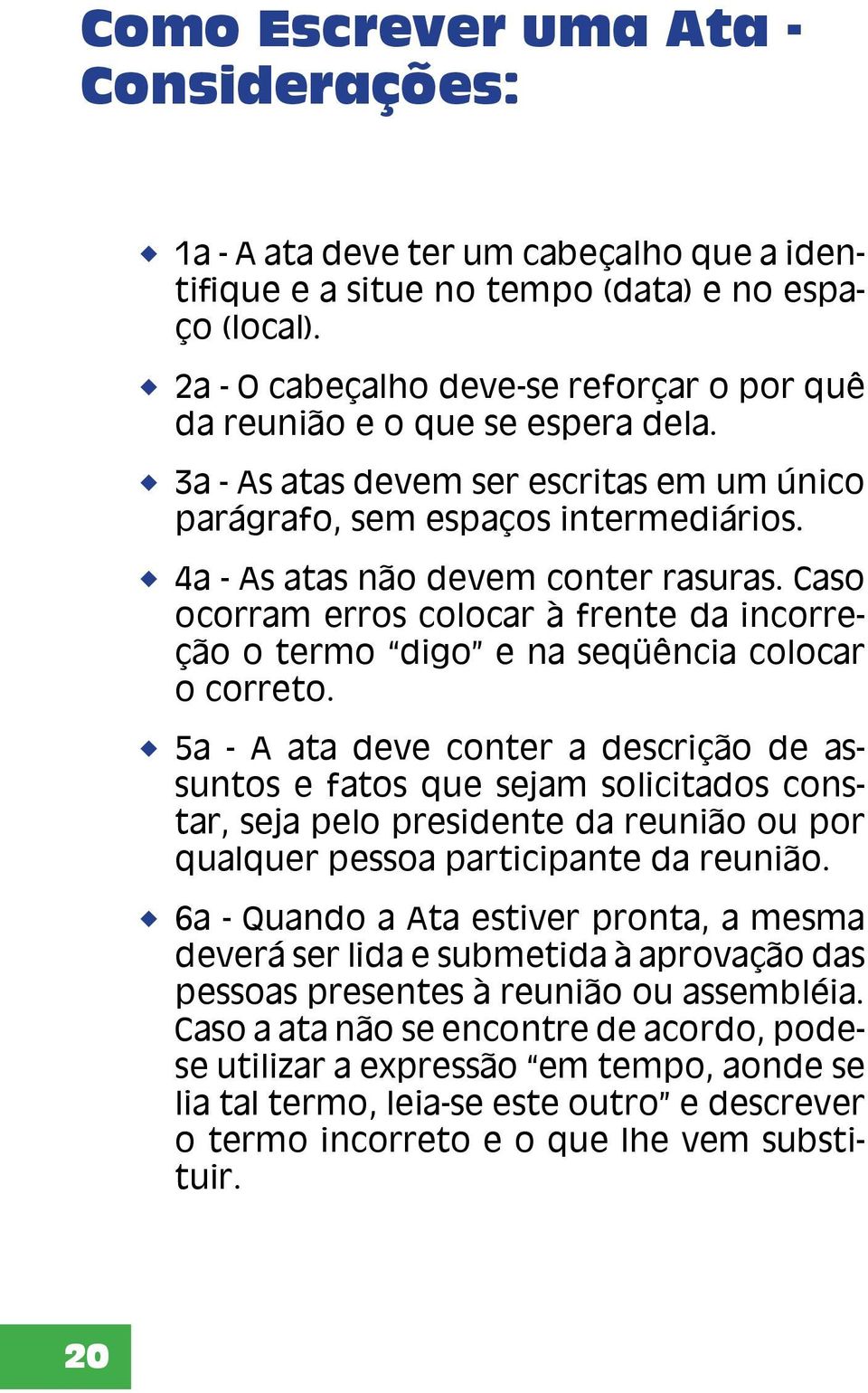 Caso ocorram erros colocar à frente da incorreção o termo digo e na seqüência colocar o correto.