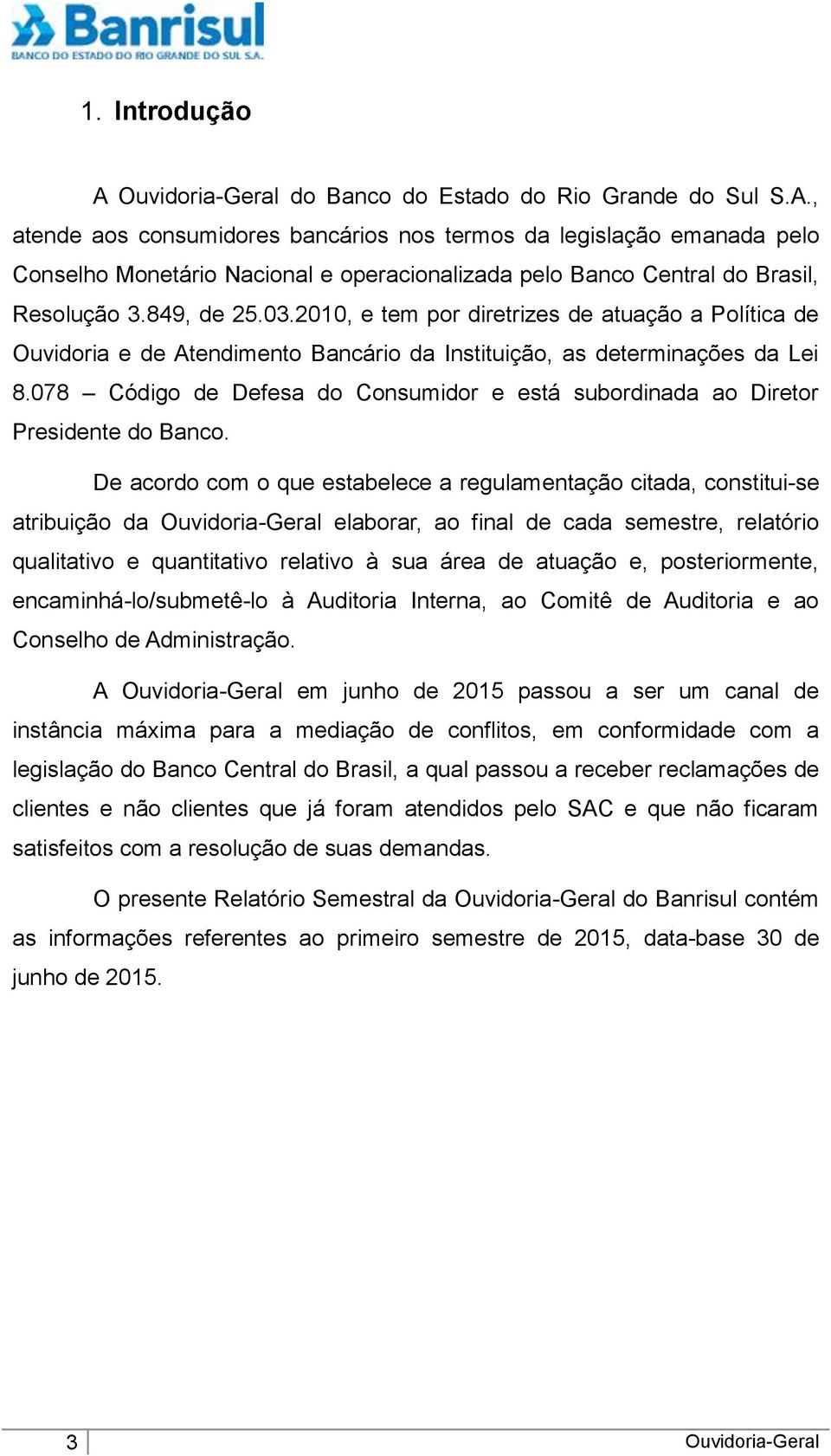 078 Código de Defesa do Consumidor e está subordinada ao Diretor Presidente do Banco.