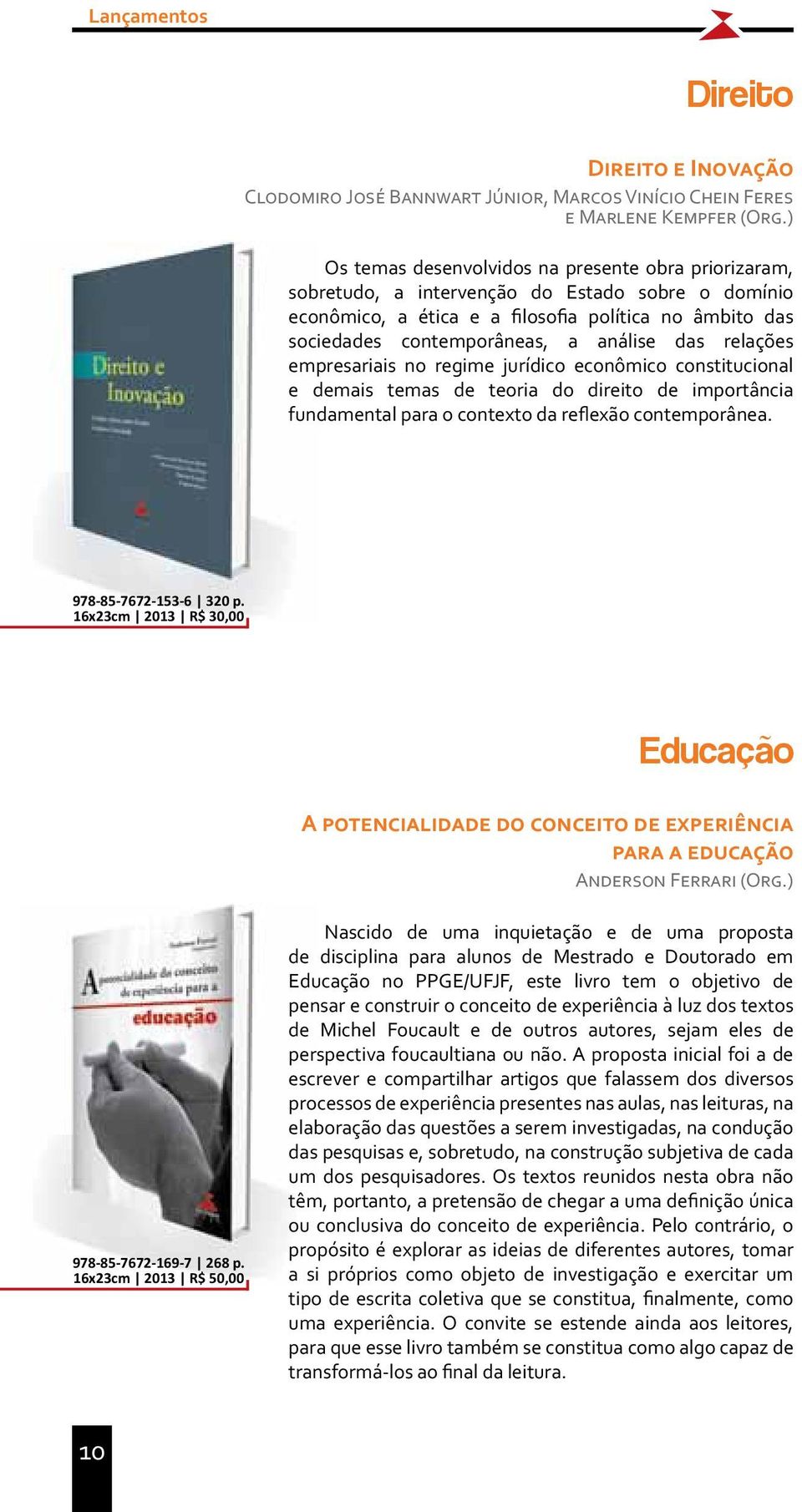 das relações empresariais no regime jurídico econômico constitucional e demais temas de teoria do direito de importância fundamental para o contexto da reflexão contemporânea. 978-85-7672-153-6 320 p.