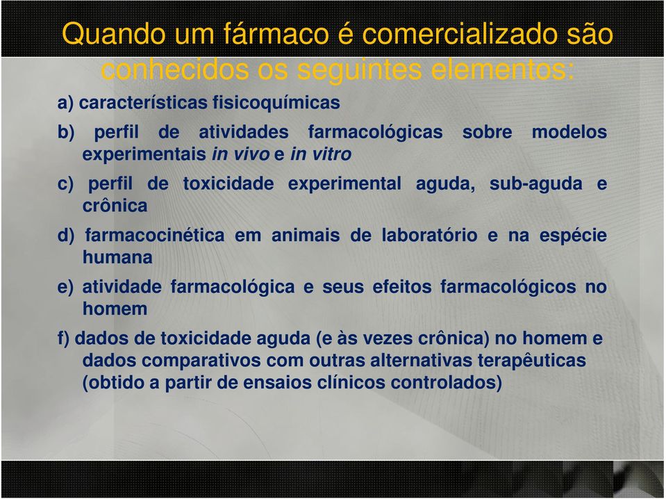 farmacocinética em animais de laboratório e na espécie humana e) atividade farmacológica e seus efeitos farmacológicos no homem f) dados