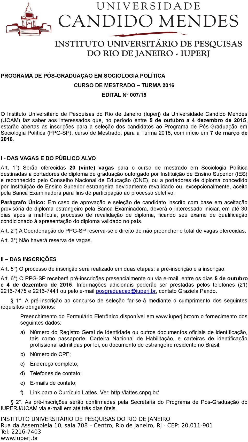 (PPG-SP), curso de Mestrado, para a Turma 2016, com início em 7 de março de 2016. I - DAS VAGAS E DO PÚBLICO ALVO Art.