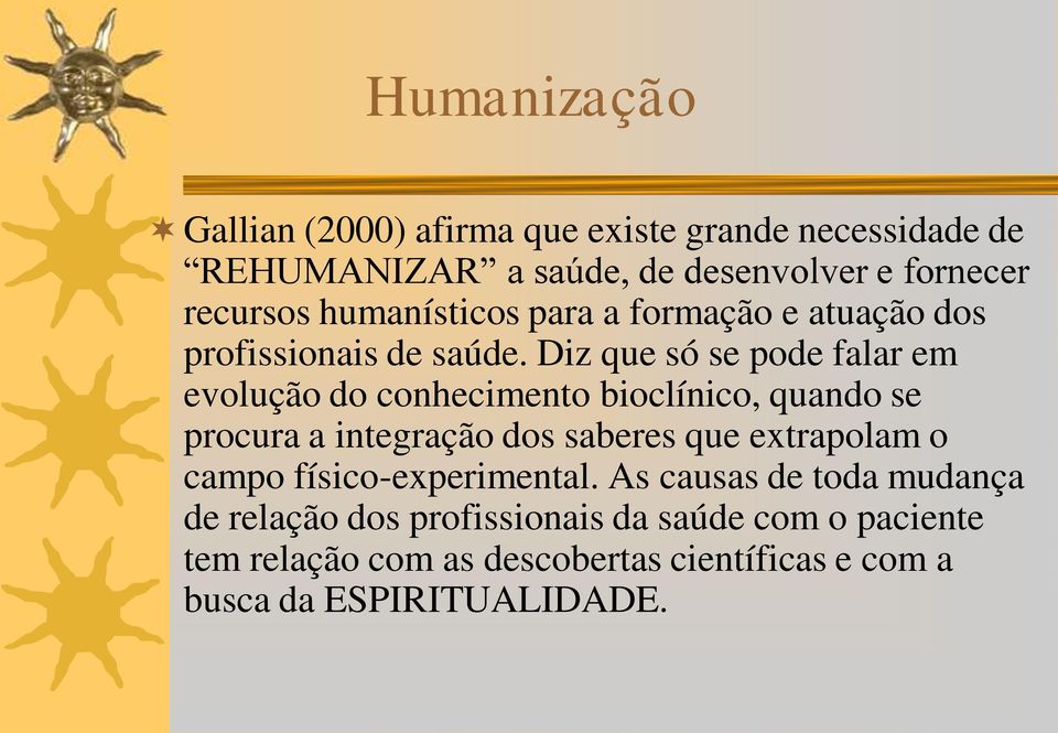 Diz que só se pode falar em evolução do conhecimento bioclínico, quando se procura a integração dos saberes que extrapolam o