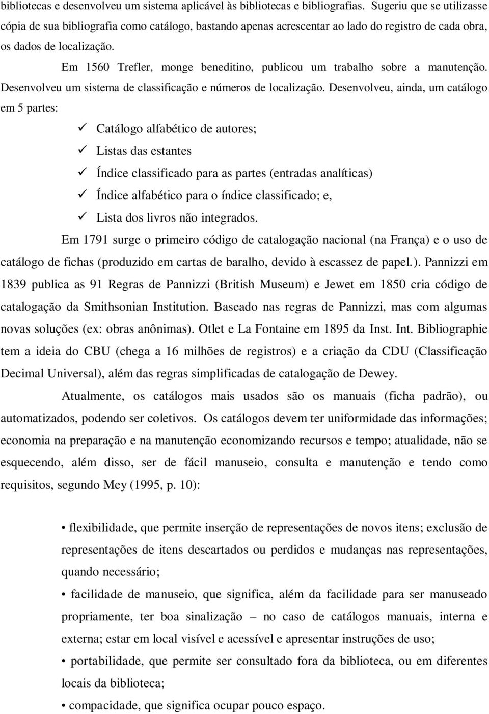 Em 1560 Trefler, monge beneditino, publicou um trabalho sobre a manutenção. Desenvolveu um sistema de classificação e números de localização.