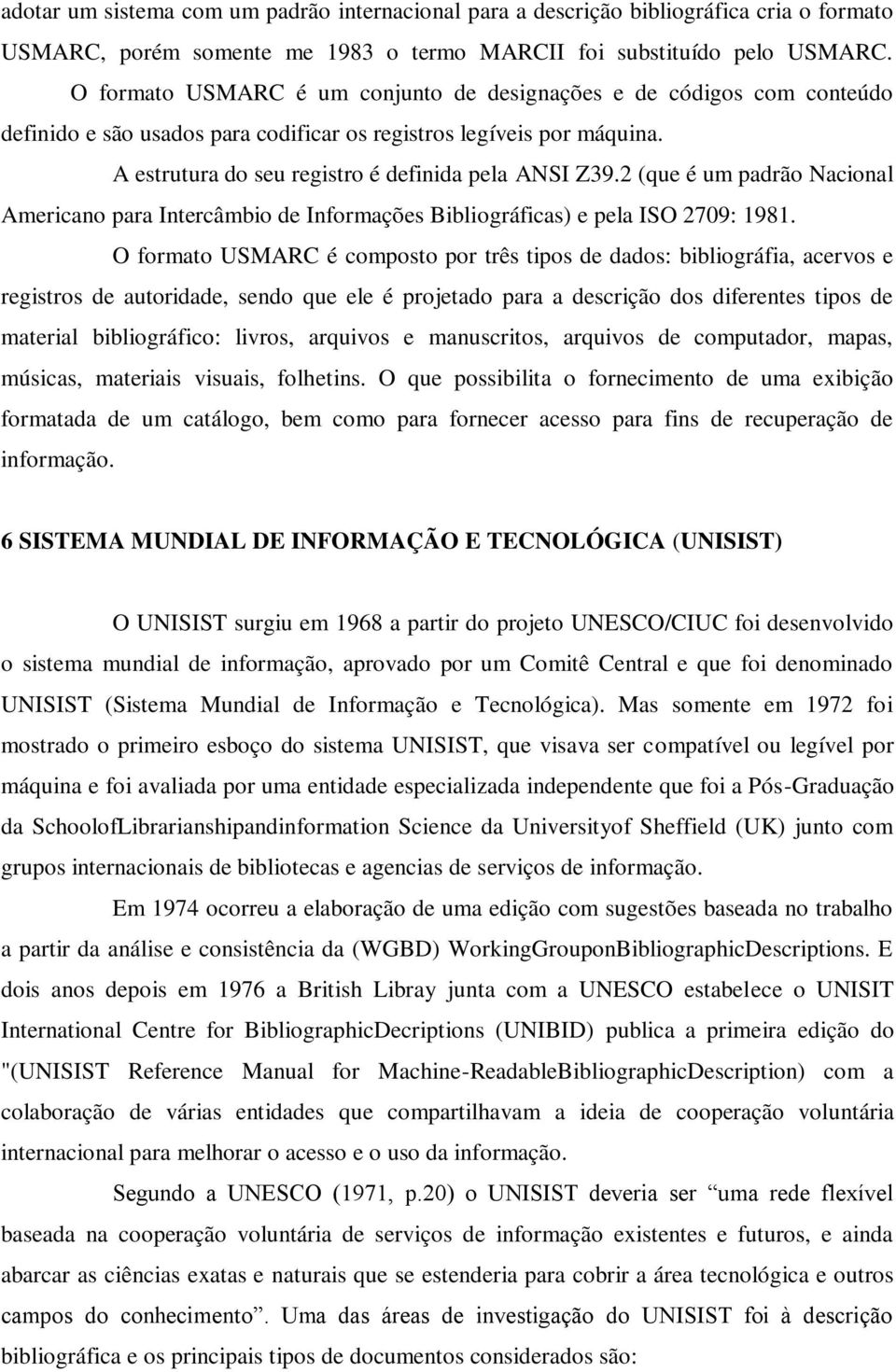 2 (que é um padrão Nacional Americano para Intercâmbio de Informações Bibliográficas) e pela ISO 2709: 1981.