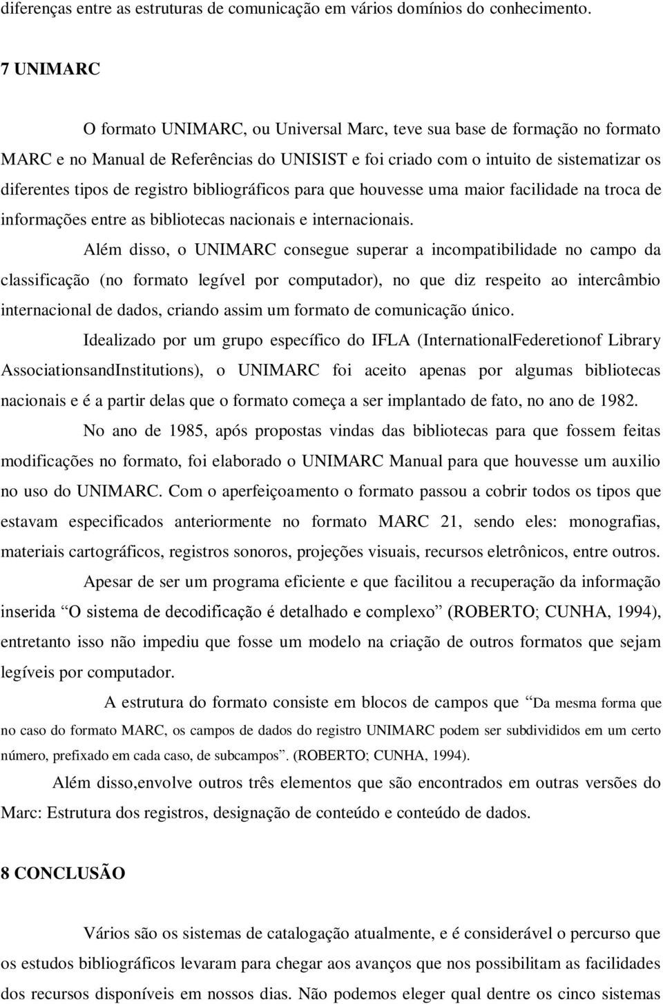 registro bibliográficos para que houvesse uma maior facilidade na troca de informações entre as bibliotecas nacionais e internacionais.