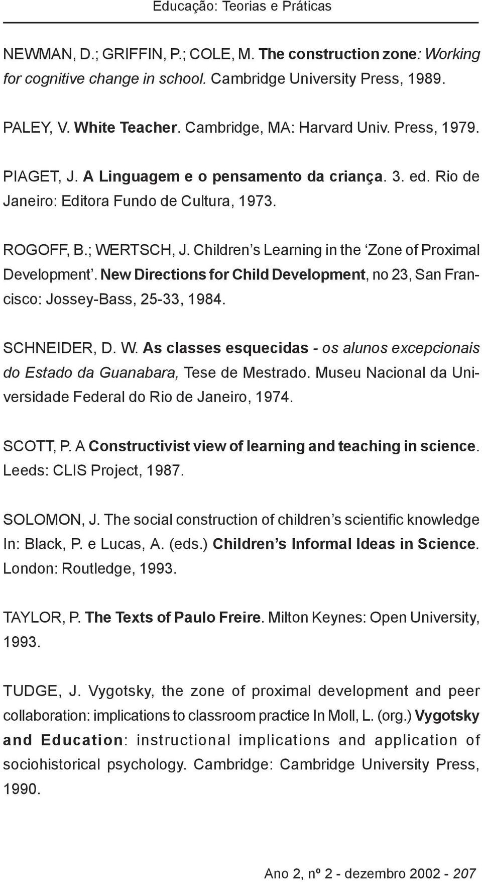 Children s Learning in the Zone of Proximal Development. New Directions for Child Development, no 23, San Francisco: Jossey-Bass, 25-33, 1984. SCHNEIDER, D. W.