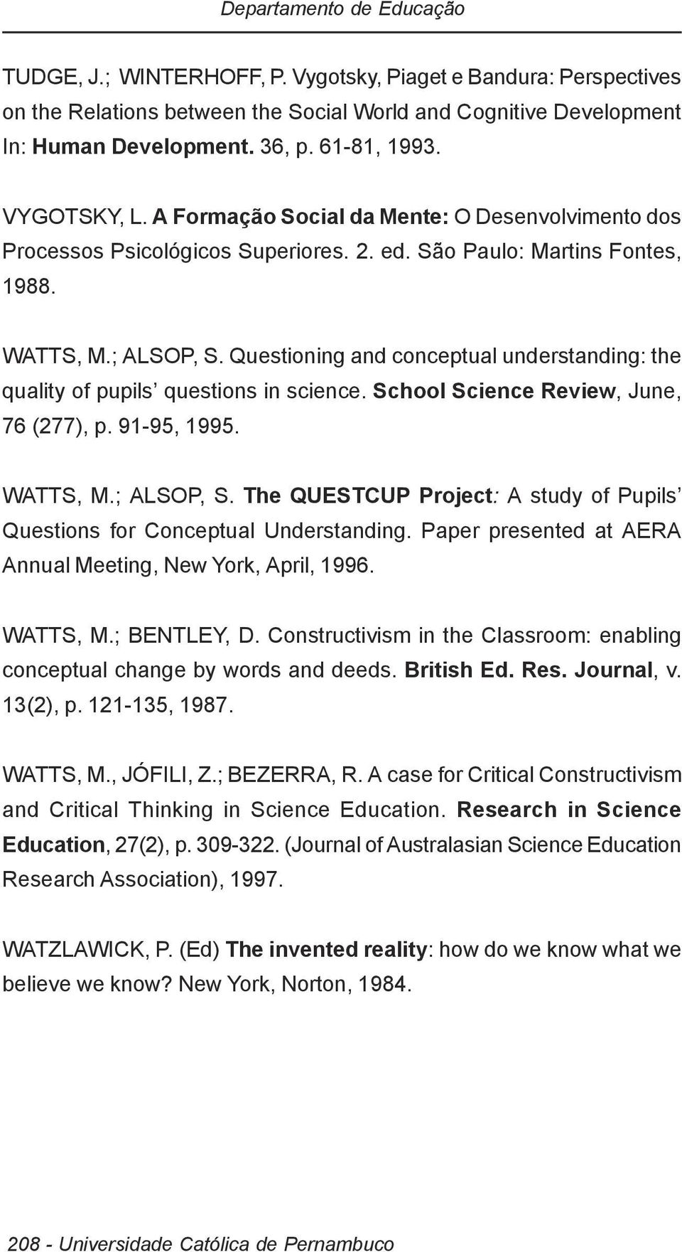 Questioning and conceptual understanding: the quality of pupils questions in science. School Science Review, June, 76 (277), p. 91-95, 1995. WATTS, M.; ALSOP, S.