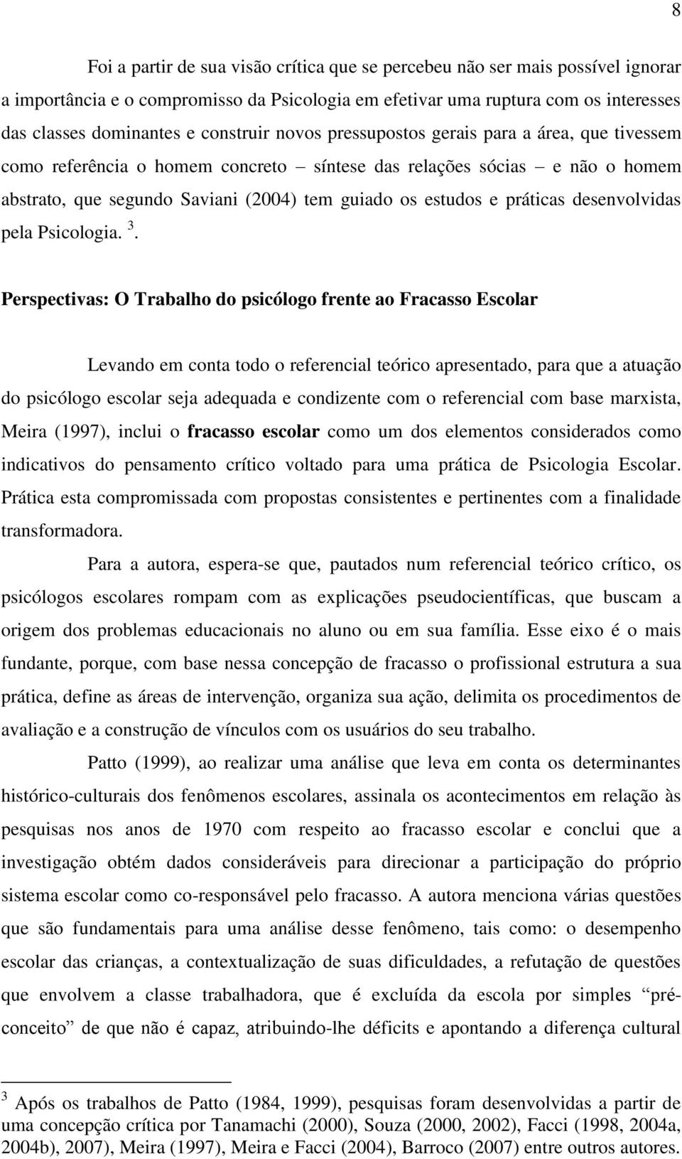 práticas desenvolvidas pela Psicologia. 3.