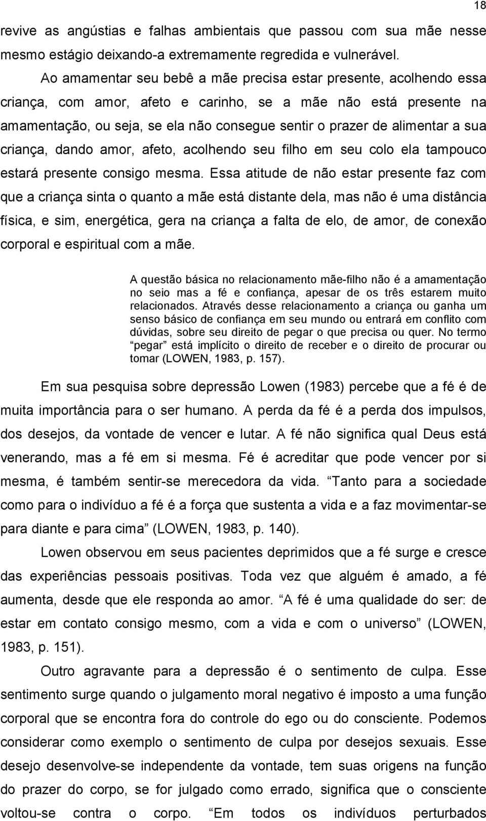 alimentar a sua criança, dando amor, afeto, acolhendo seu filho em seu colo ela tampouco estará presente consigo mesma.