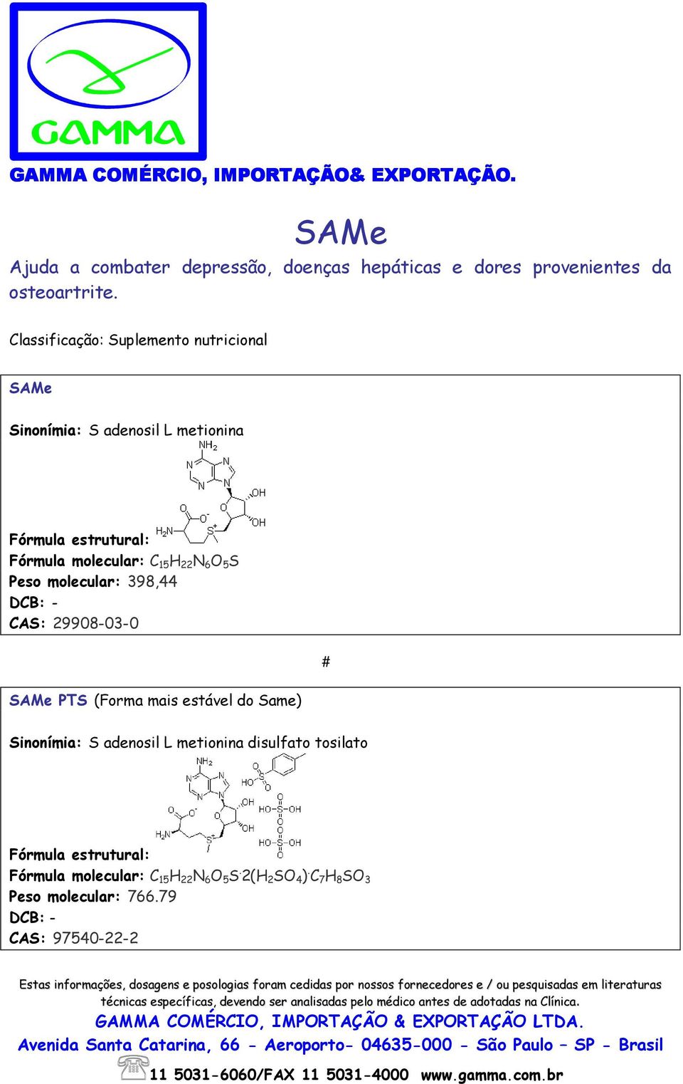 22 N 6 O 5 S Peso molecular: 398,44 DCB: - CAS: 29908-03-0 # SAMe PTS (Forma mais estável do Same) Sinonímia: S adenosil L