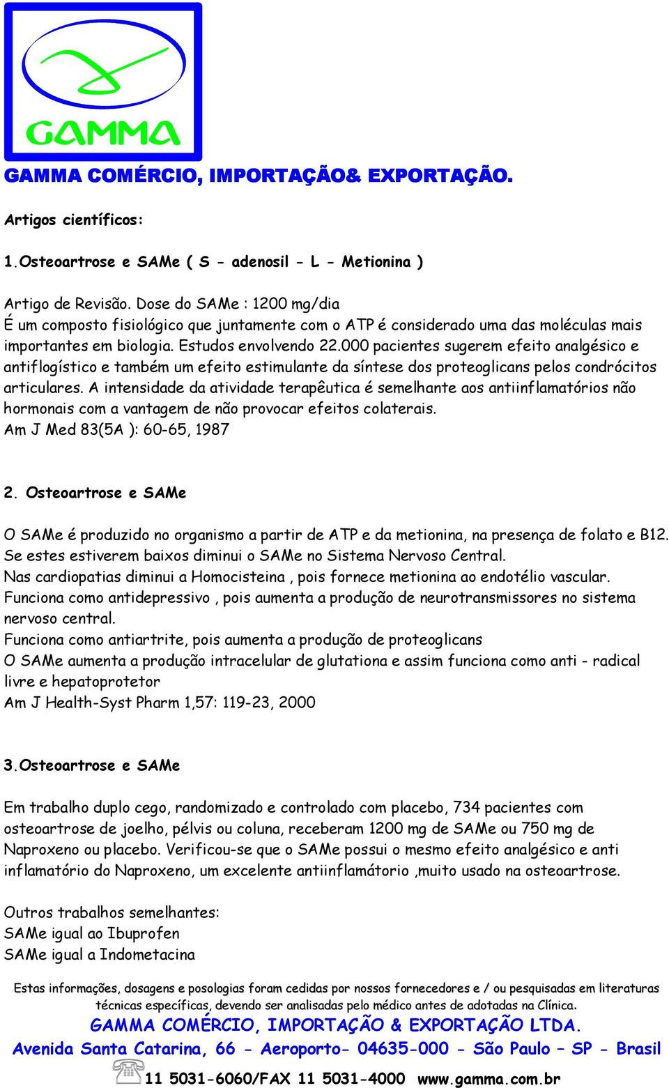 000 pacientes sugerem efeito analgésico e antiflogístico e também um efeito estimulante da síntese dos proteoglicans pelos condrócitos articulares.