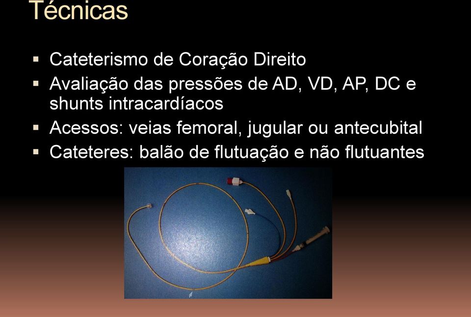 intracardíacos Acessos: veias femoral, jugular ou