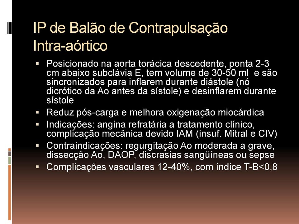 melhora oxigenação miocárdica Indicações: angina refratária a tratamento clínico, complicação mecânica devido IAM (insuf.