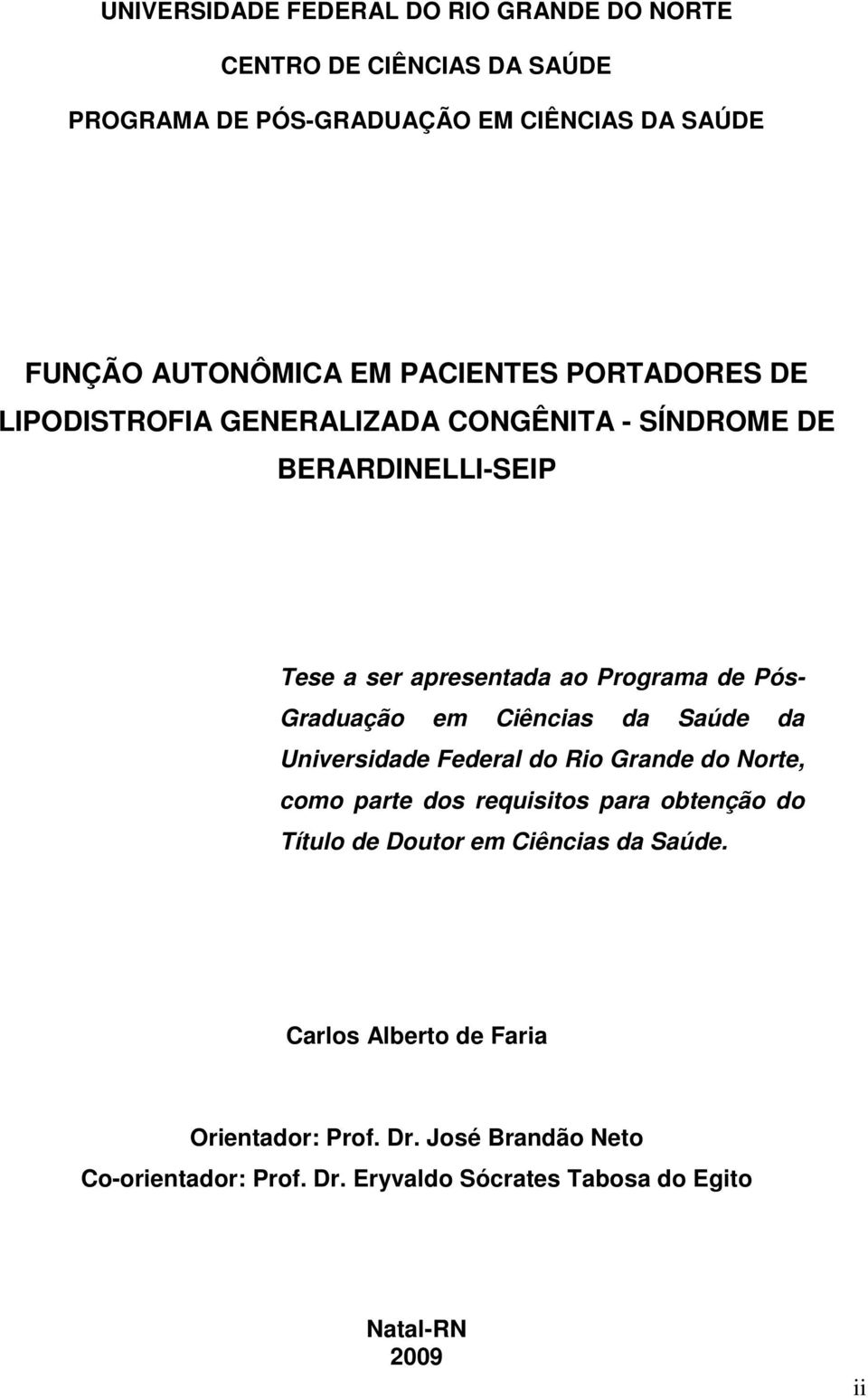 Graduação em Ciências da Saúde da Universidade Federal do Rio Grande do Norte, como parte dos requisitos para obtenção do Título de Doutor em