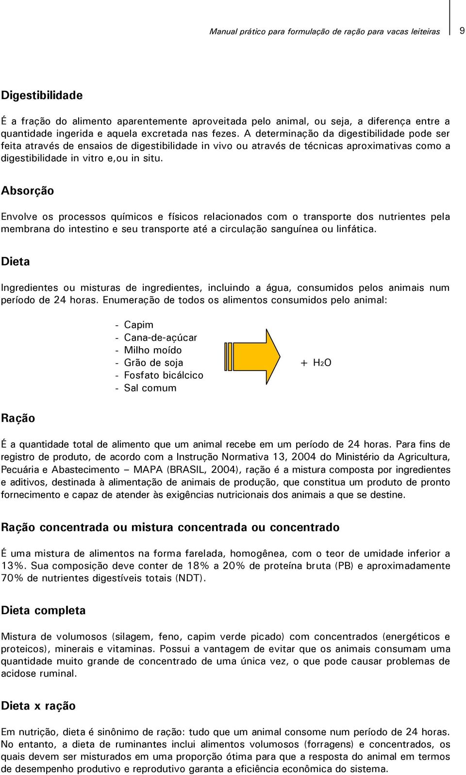 Absorção Envolve os processos químicos e físicos relacionados com o transporte dos nutrientes pela membrana do intestino e seu transporte até a circulação sanguínea ou linfática.