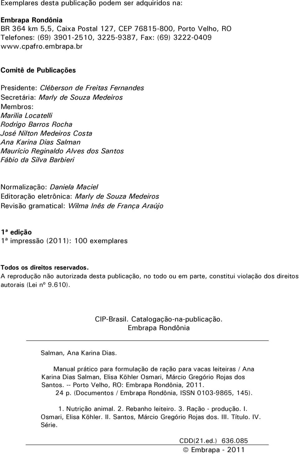 br Comitê de Publicações Presidente: Cléberson de Freitas Fernandes Secretária: Marly de Souza Medeiros Membros: Marilia Locatelli Rodrigo Barros Rocha José Nilton Medeiros Costa Ana Karina Dias