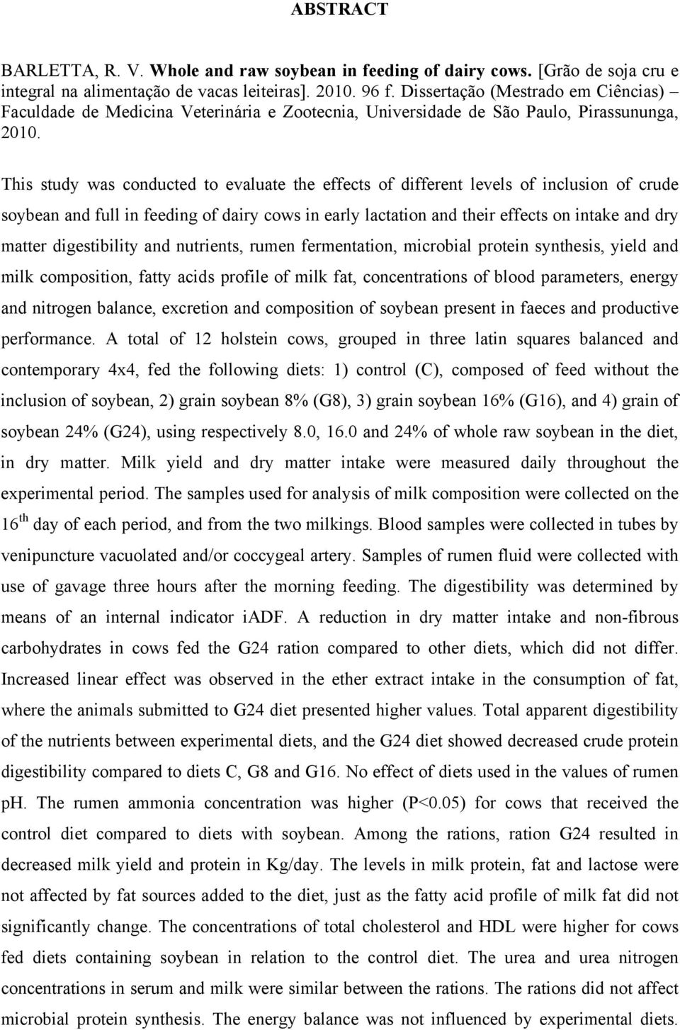 This study was conducted to evaluate the effects of different levels of inclusion of crude soybean and full in feeding of dairy cows in early lactation and their effects on intake and dry matter