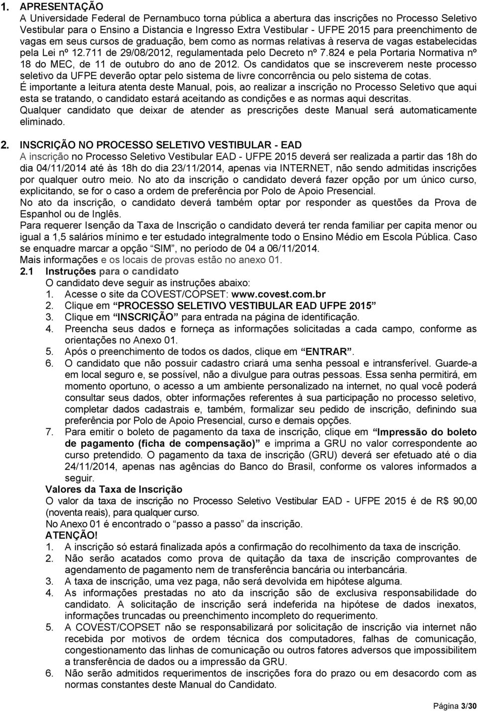 824 e pela Portaria Normativa nº 18 do MEC, de 11 de outubro do ano de 2012.