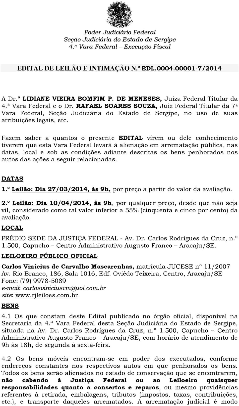 RAFAEL SOARES SOUZA, Juiz Federal Titular da 7 a Vara Federal, Seção Judiciária do Estado de Sergipe, no uso de suas atribuições legais, etc.