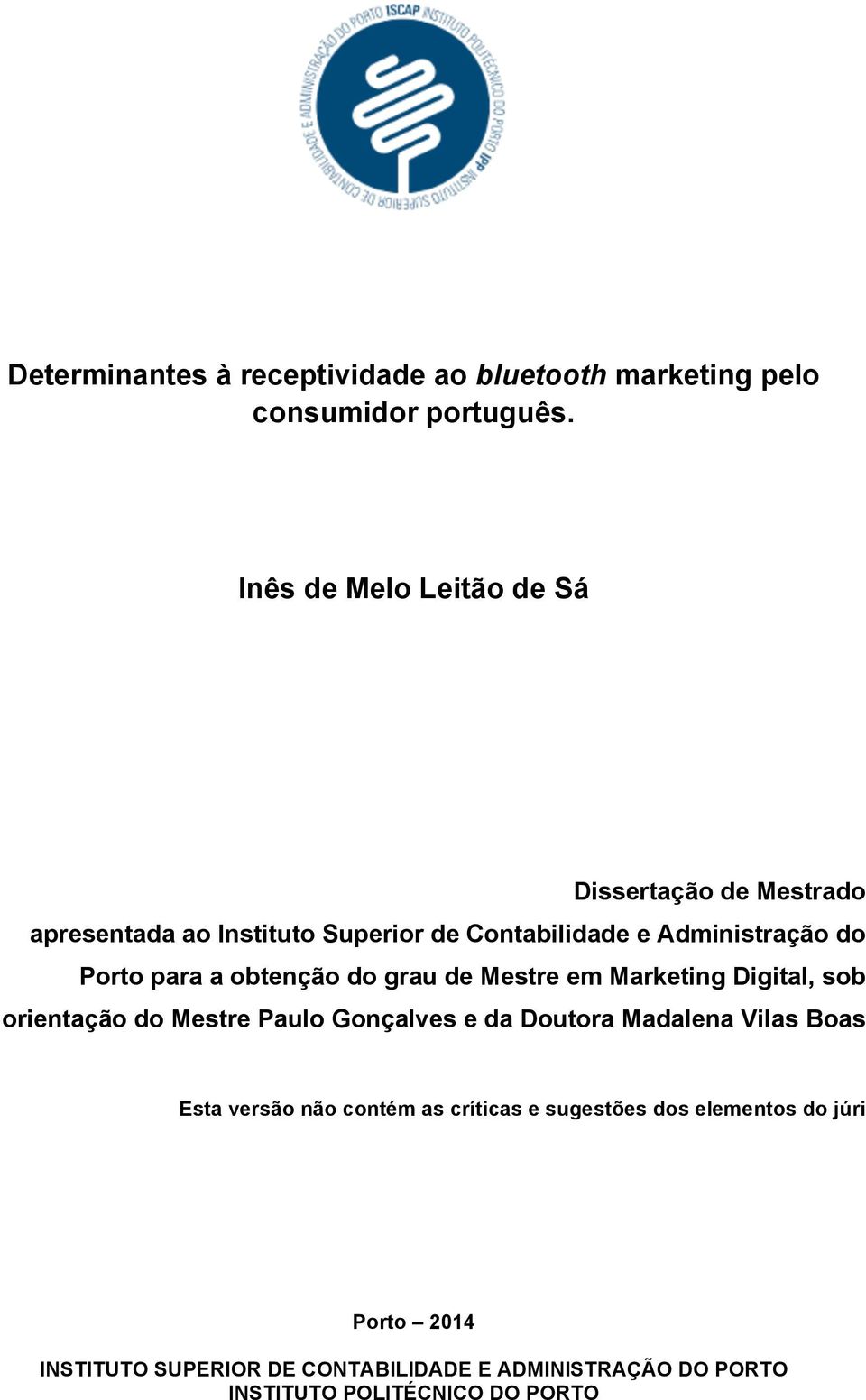 para a obtenção do grau de Mestre em Marketing Digital, sob orientação do Mestre Paulo Gonçalves e da Doutora Madalena Vilas