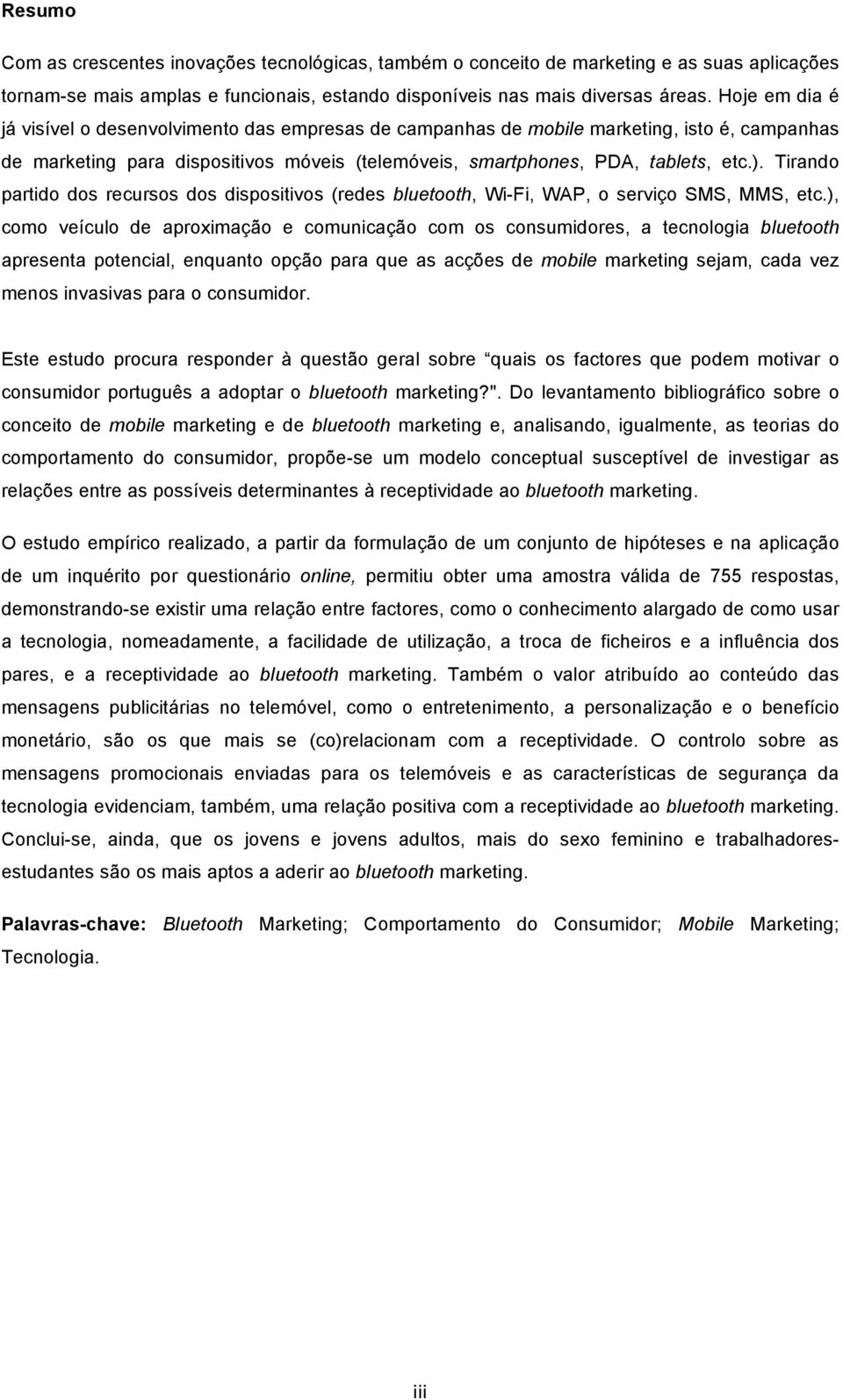 Tirando partido dos recursos dos dispositivos (redes bluetooth, Wi-Fi, WAP, o serviço SMS, MMS, etc.