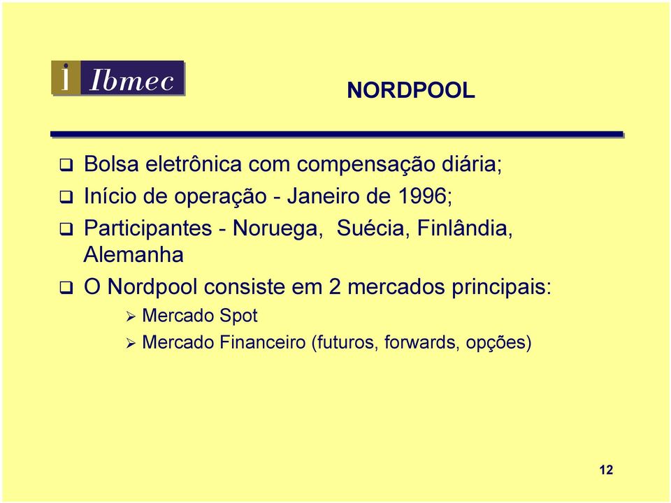 Finlândia, Alemanha O Nordpool consiste em 2 mercados