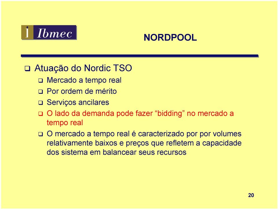 real O mercado a tempo real é caracterizado por por volumes relativamente