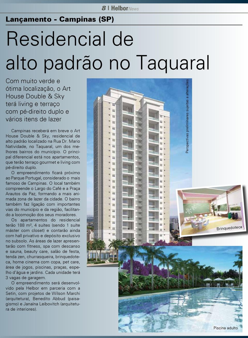 O principal diferencial está nos apartamentos, que terão terraço gourmet e living com pé-direito duplo. O empreendimento ficará próximo ao Parque Portugal, considerado o mais famoso de Campinas.