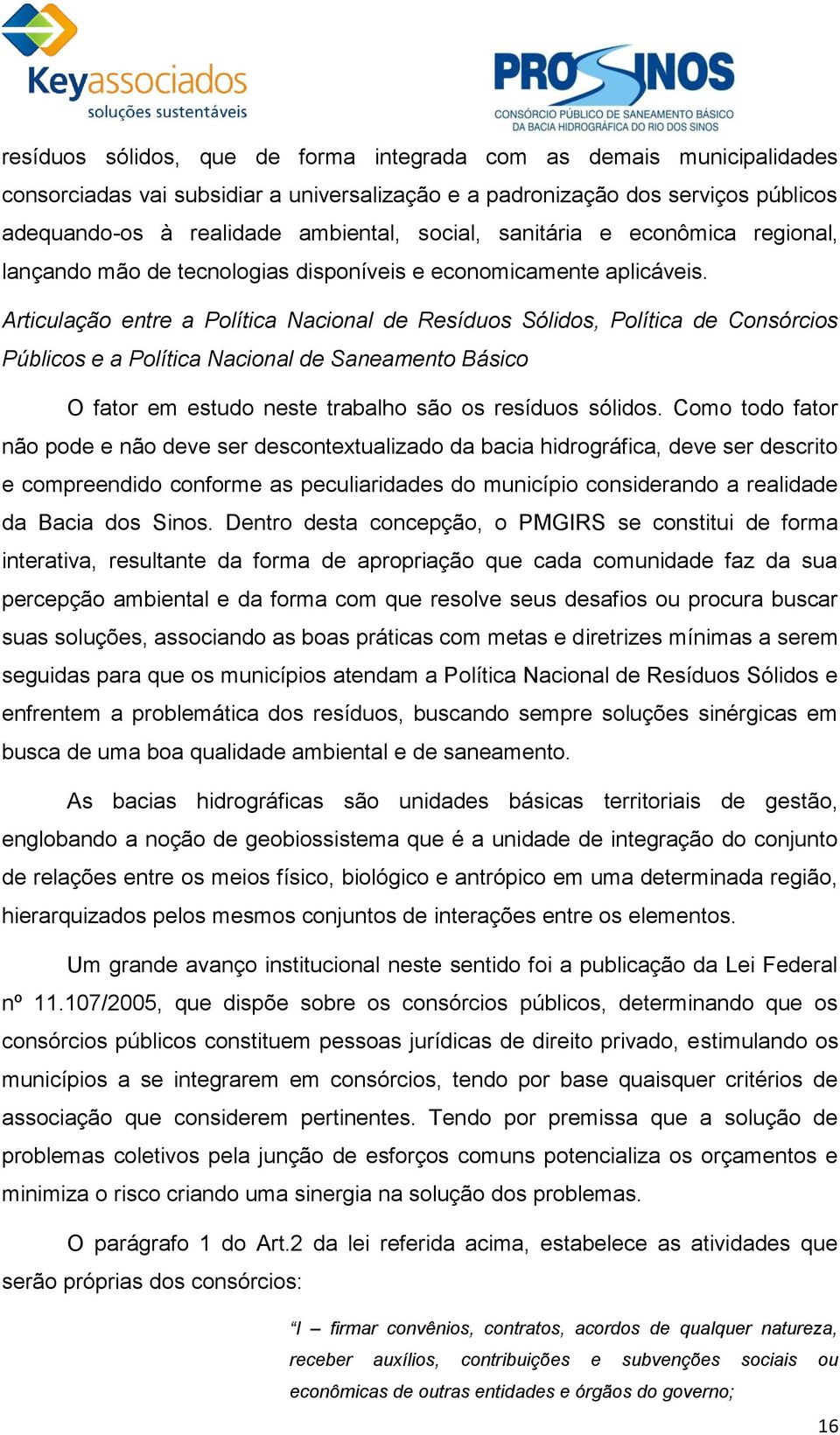 Quadro 30 : de aterramento, considerando a taxa de crescimento da geração de RSU (6,8%) e contemplando o cenário de metas previstas na versão preliminar do PNRS.