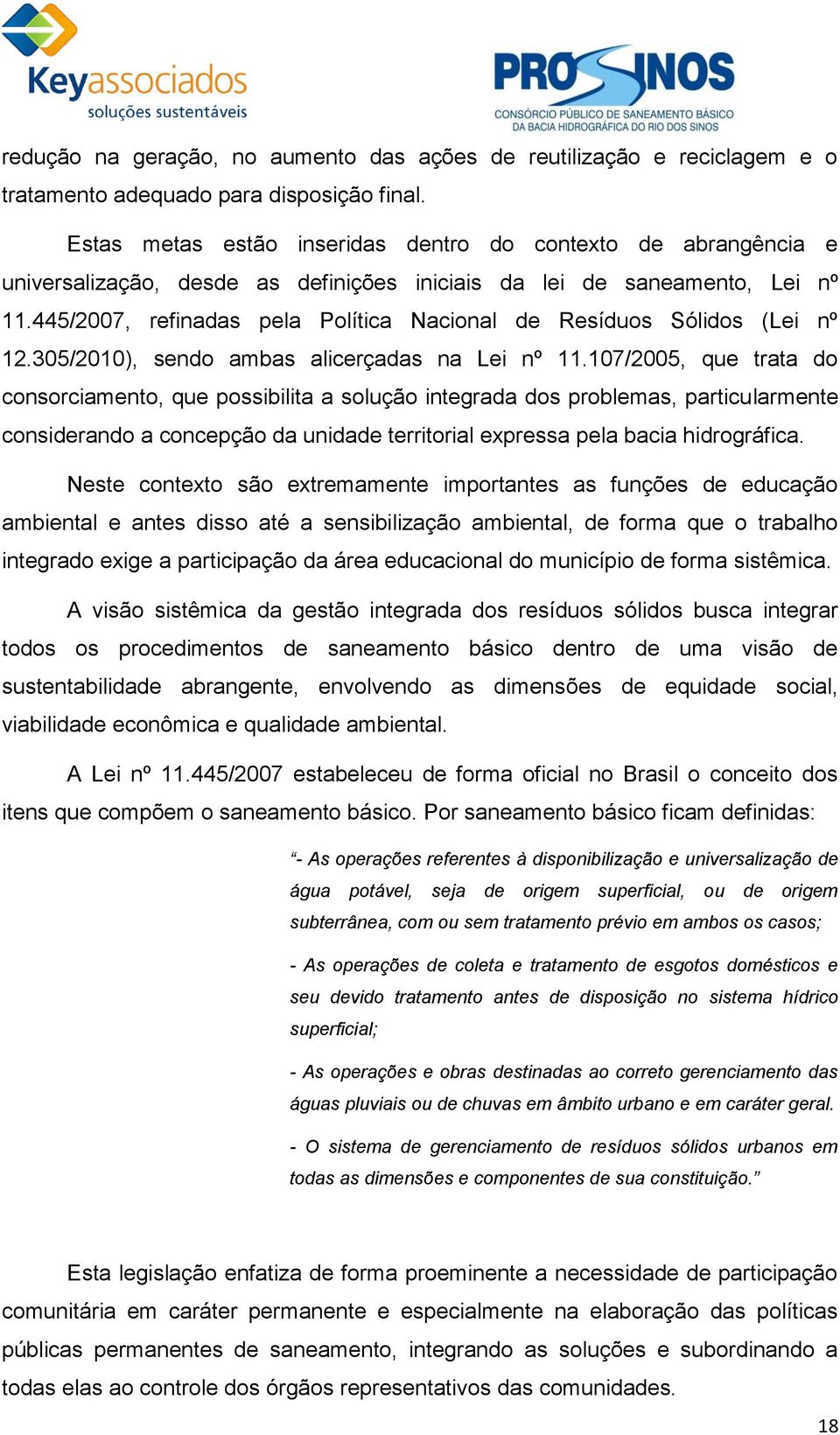 Dados financeiros desprendidos para a gestão dos RSU Em todos os municípios foram pesquisados dados financeiros desprendidos para a gestão dos RSU.