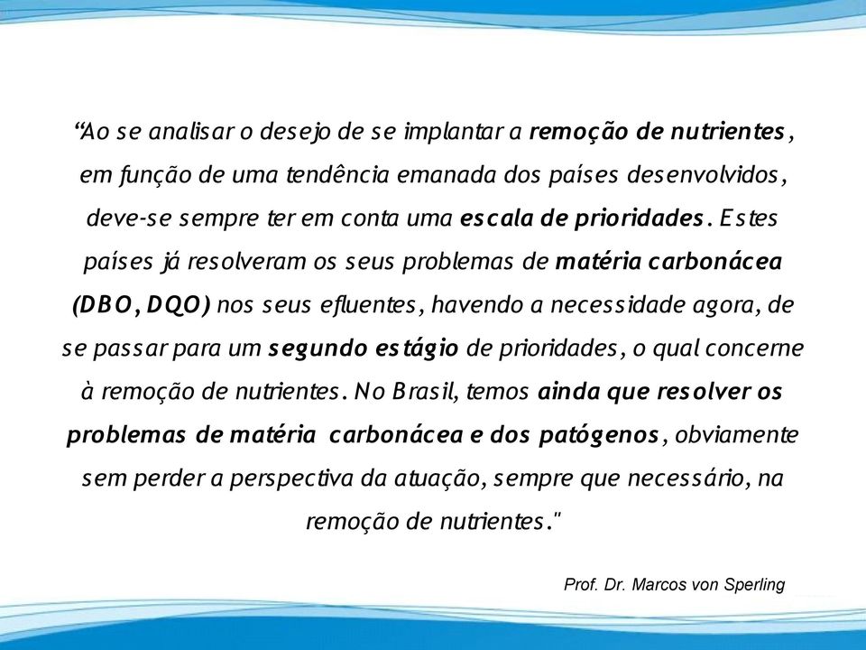 E stes países já resolveram os seus problemas de matéria carbonácea (DB O, DQO) nos seus efluentes, havendo a necessidade agora, de se passar para um