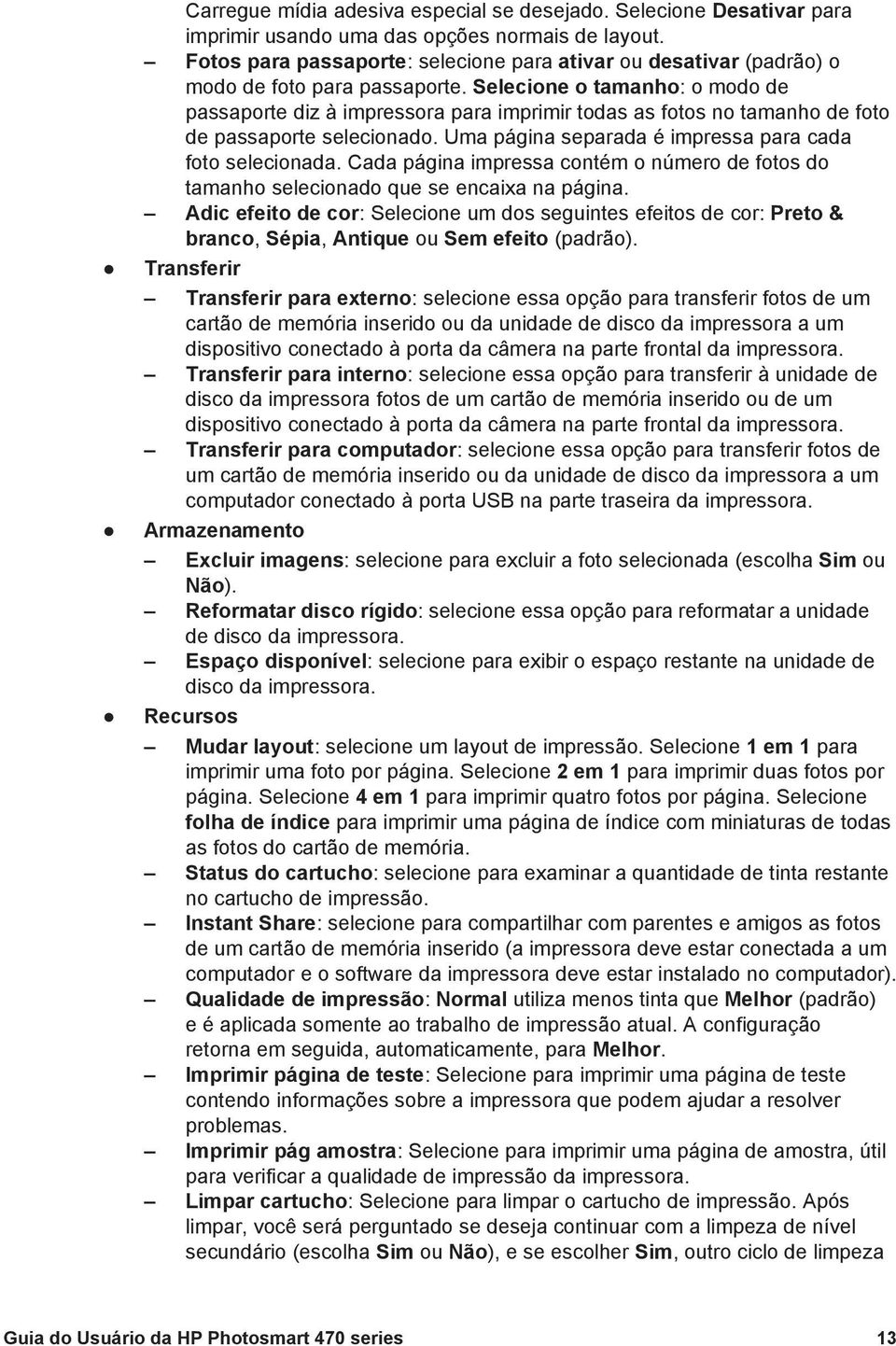 Selecione o tamanho: o modo de passaporte diz à impressora para imprimir todas as fotos no tamanho de foto de passaporte selecionado. Uma página separada é impressa para cada foto selecionada.